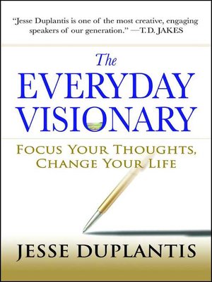 The Everyday Visionary: Focus Your Thoughts, Change Your Life